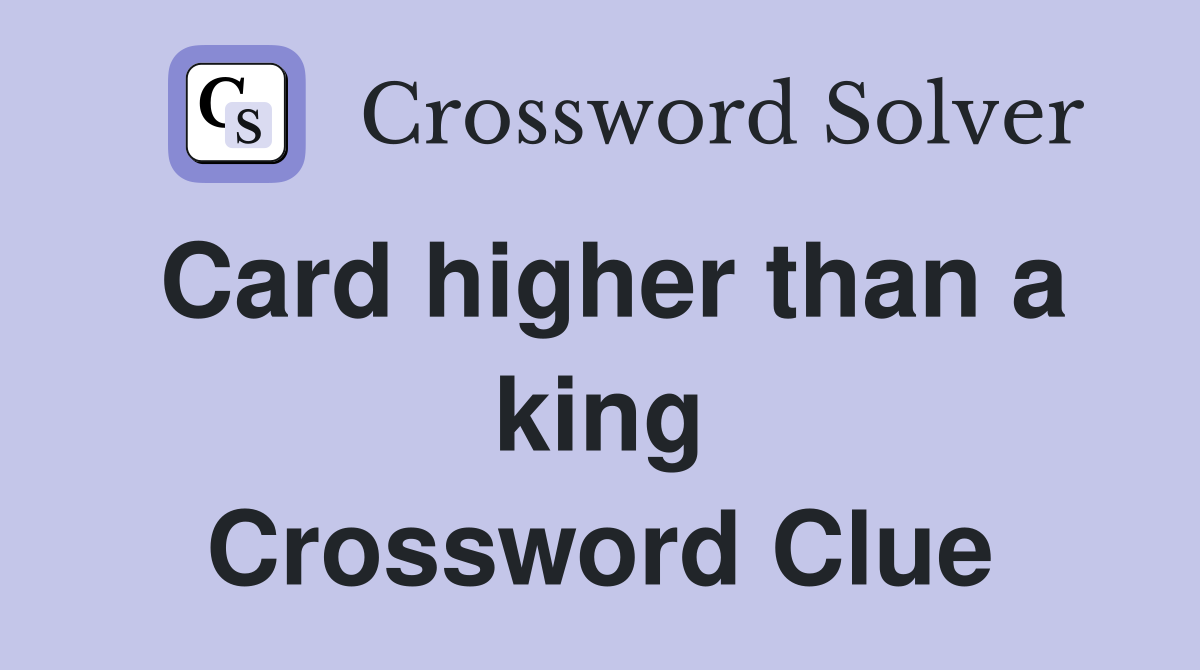 Card higher than a king Crossword Clue