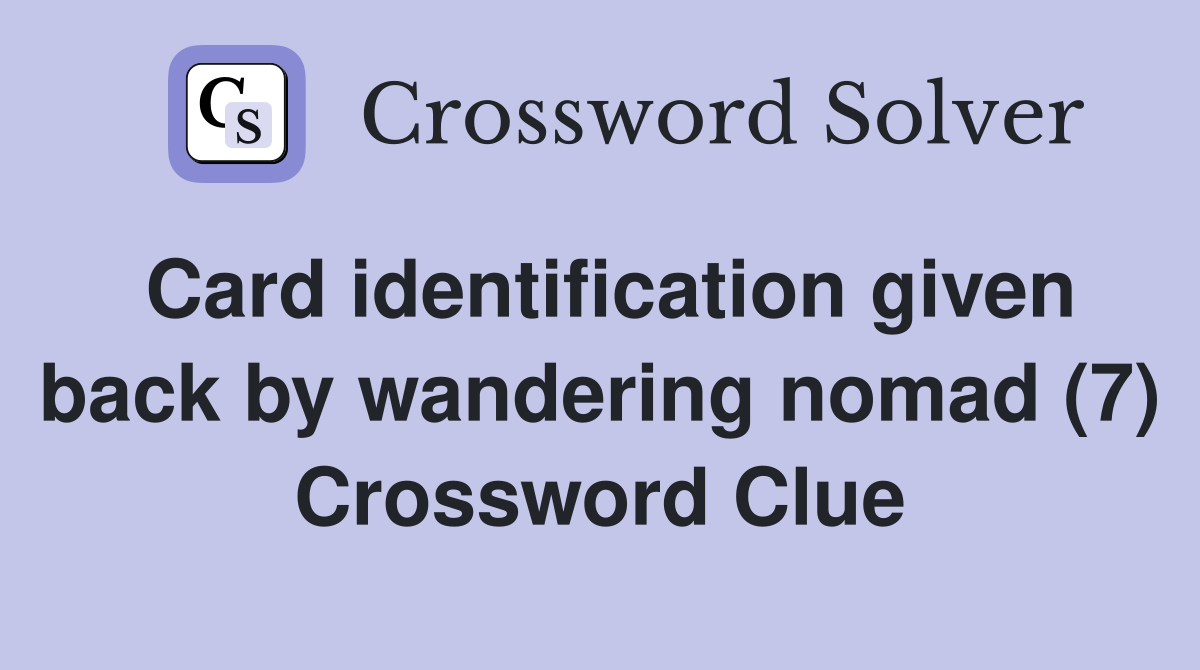 Card identification given back by wandering nomad (7) Crossword Clue
