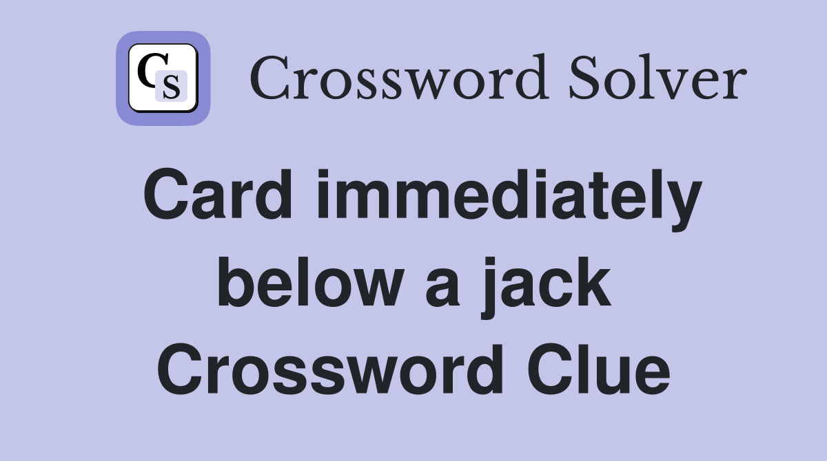 Card immediately below a jack Crossword Clue