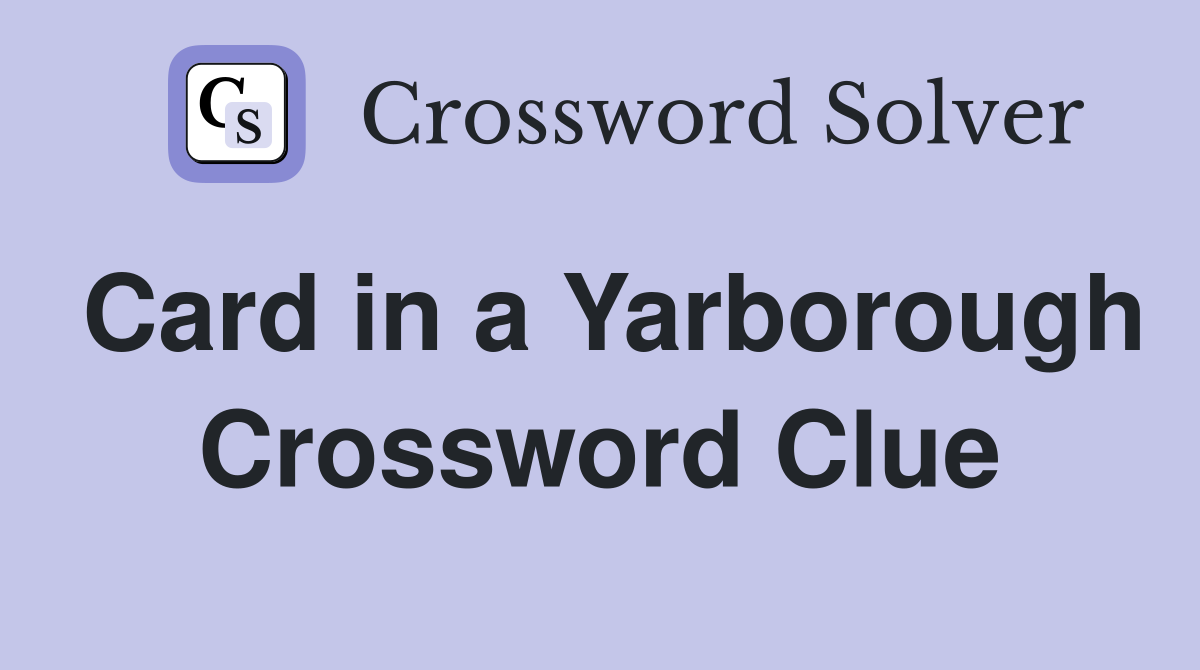 Card in a Yarborough Crossword Clue
