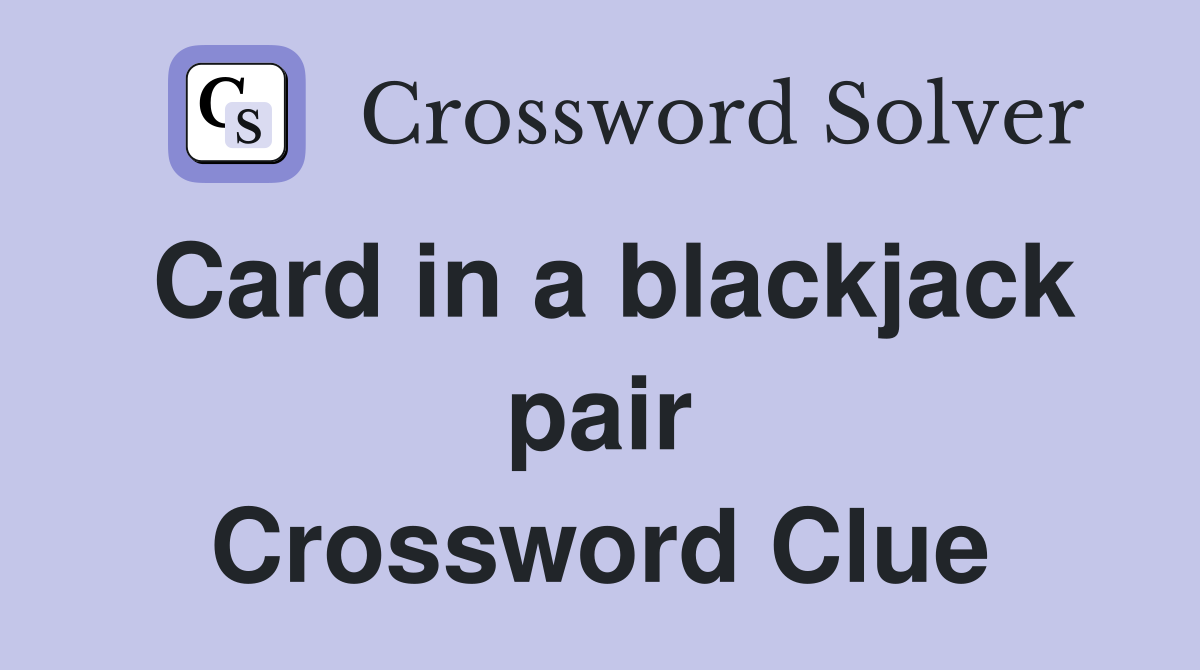 Card in a blackjack pair Crossword Clue