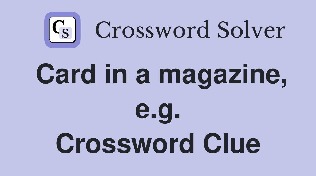 Card in a magazine, e.g. Crossword Clue