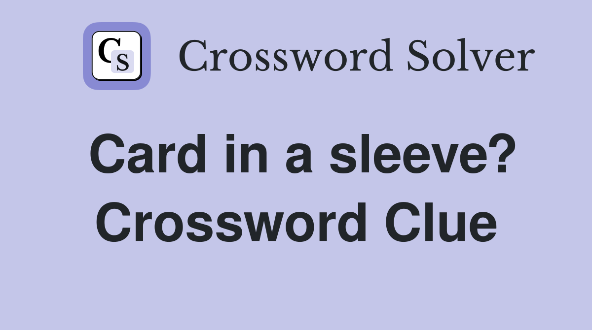 Card in a sleeve? Crossword Clue