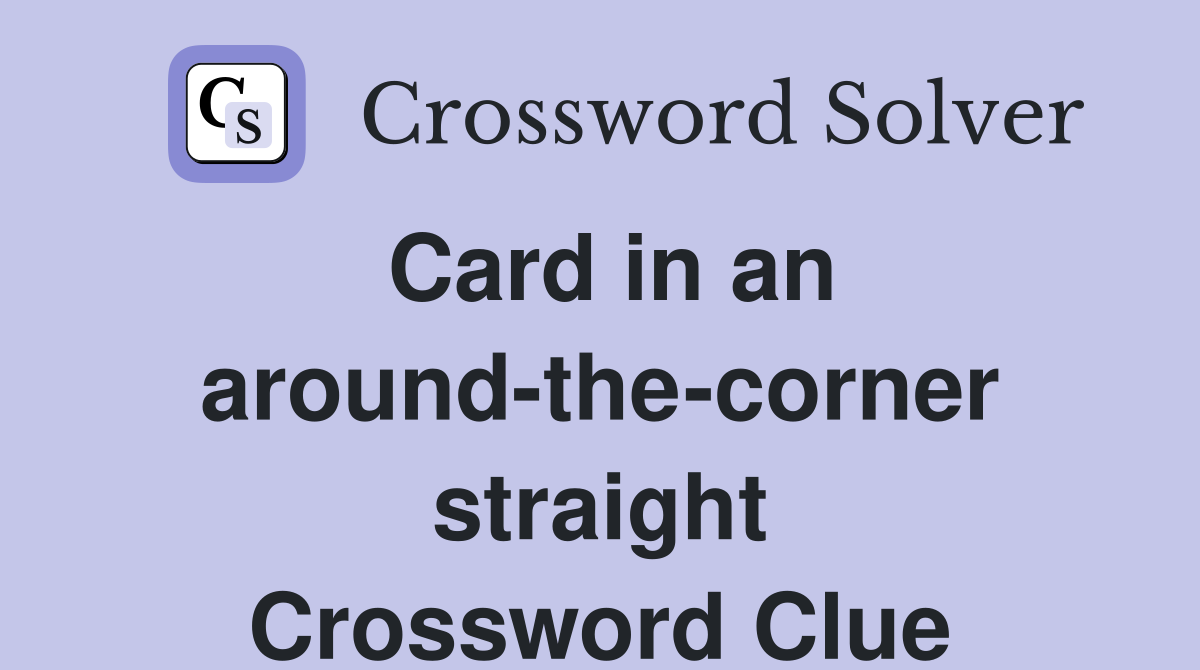 Card in an around-the-corner straight Crossword Clue