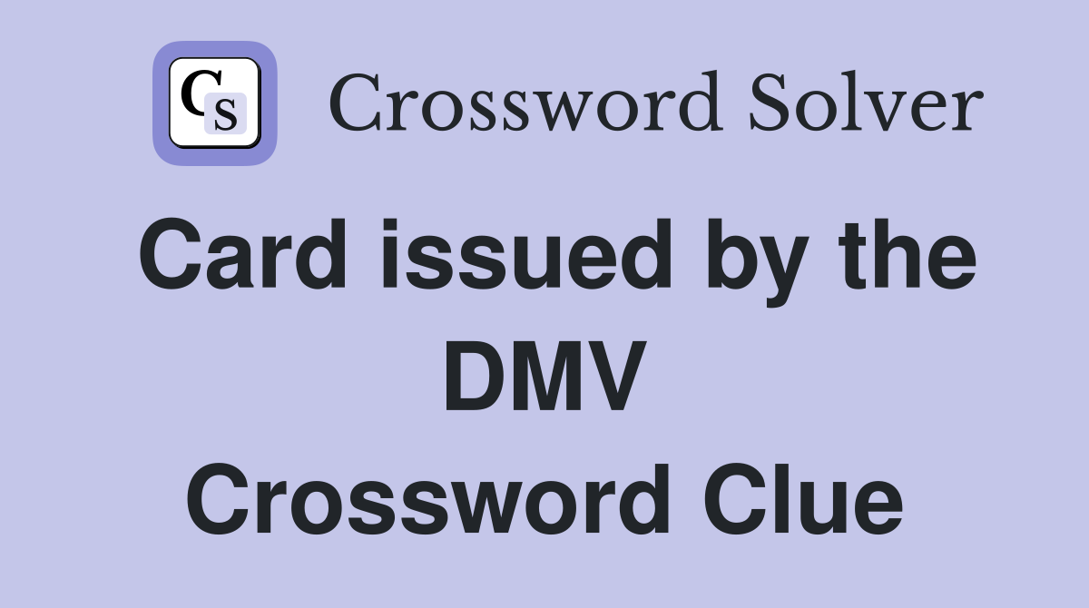 Card issued by the DMV Crossword Clue