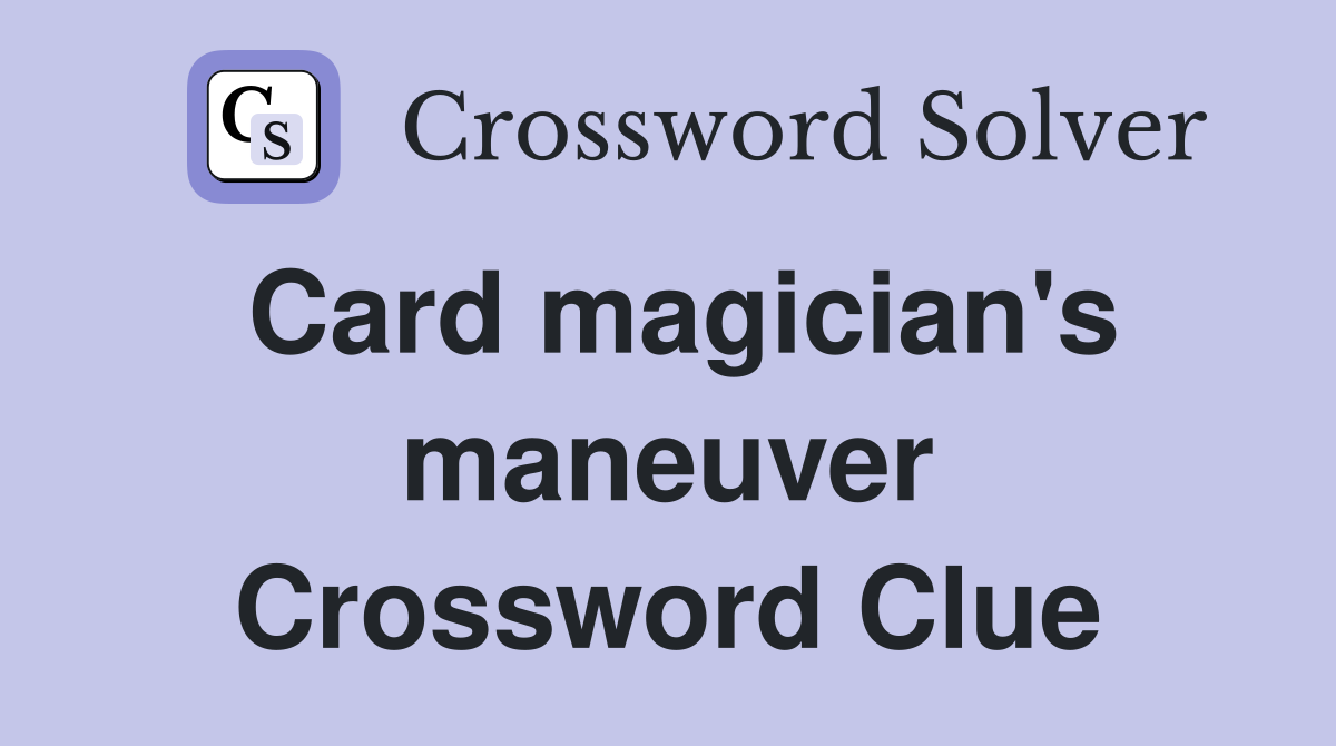 Card magician's maneuver Crossword Clue