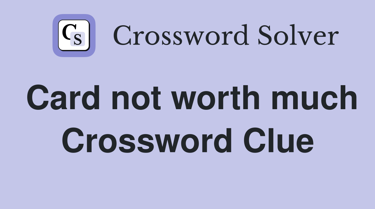 Card not worth much Crossword Clue