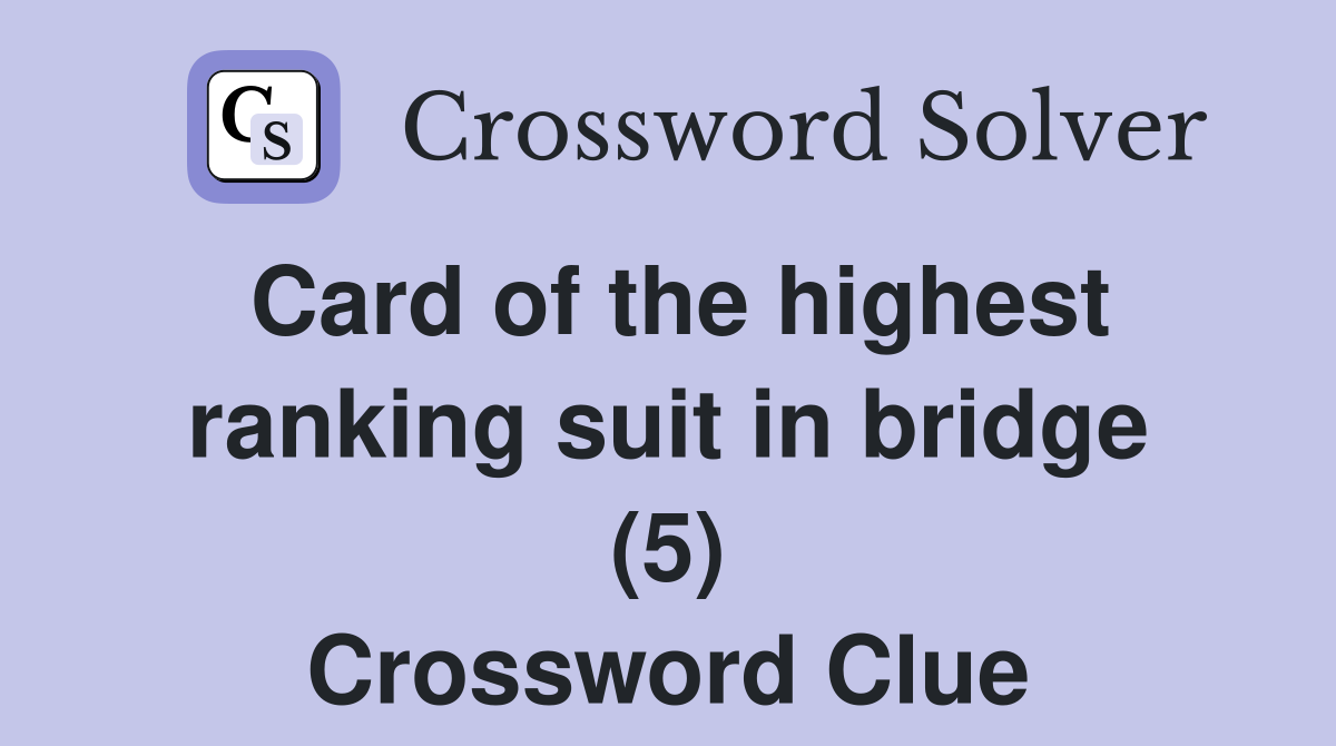 Card of the highest ranking suit in bridge (5) Crossword Clue