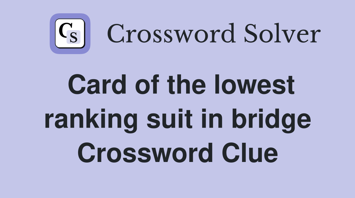 Card of the lowest ranking suit in bridge Crossword Clue