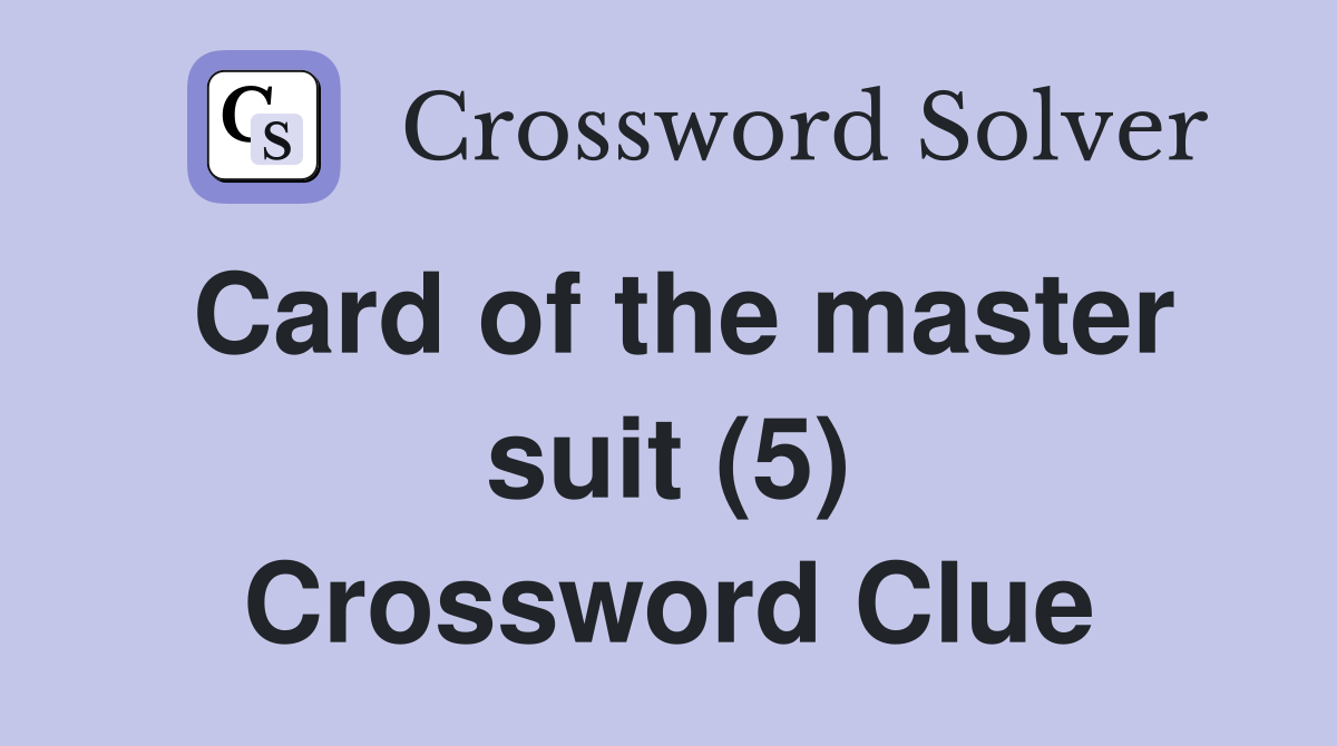 Card of the master suit (5) Crossword Clue