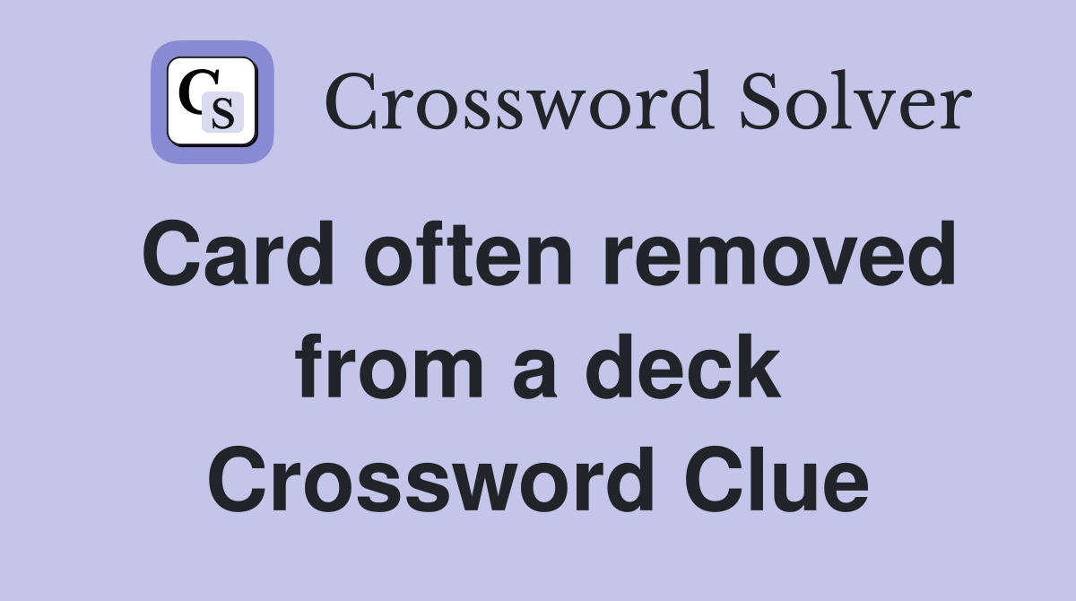 Card often removed from a deck Crossword Clue