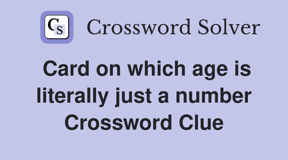 Card on which age is literally just a number Crossword Clue