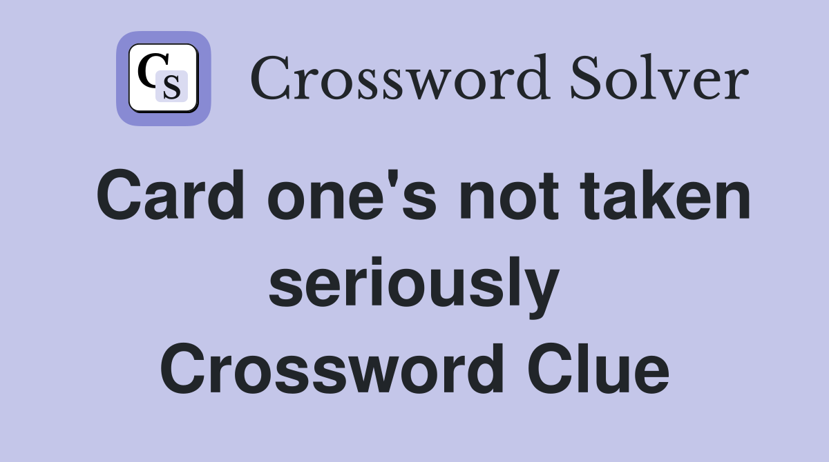 Card one's not taken seriously Crossword Clue