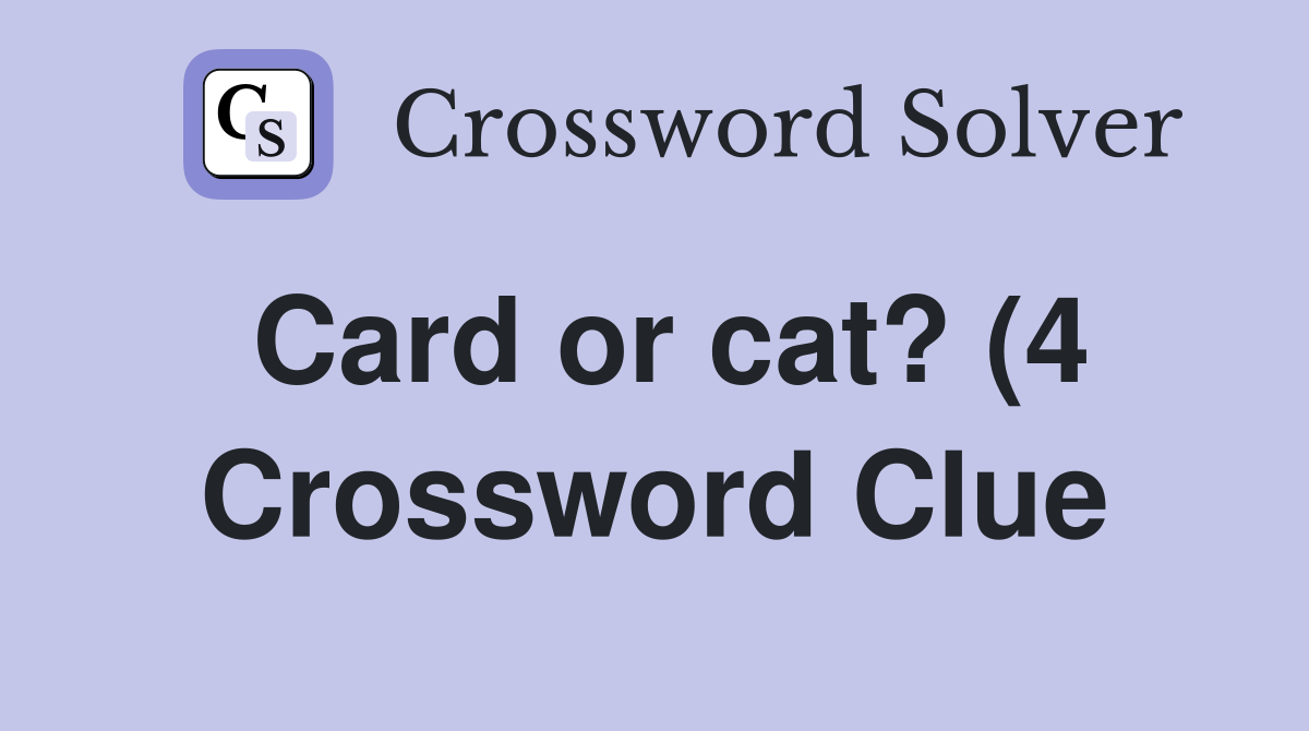 Card or cat? (4) Crossword Clue Answers Crossword Solver Card or cat? (4) Crossword Clue Answers Crossword Solver