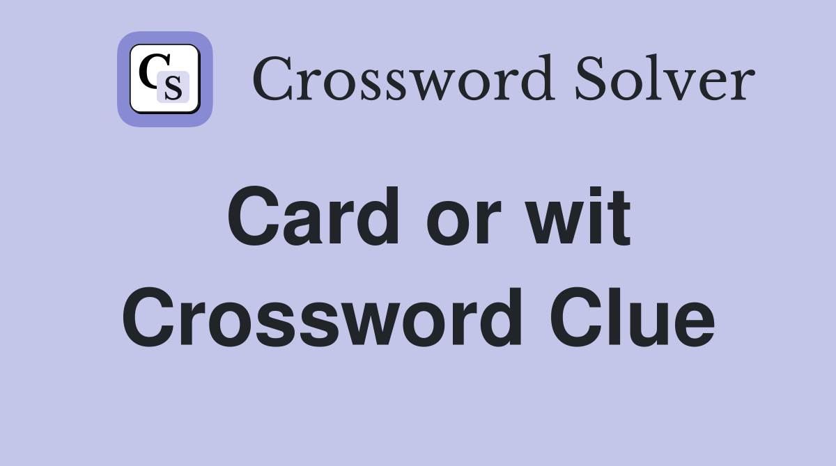 Card or wit Crossword Clue