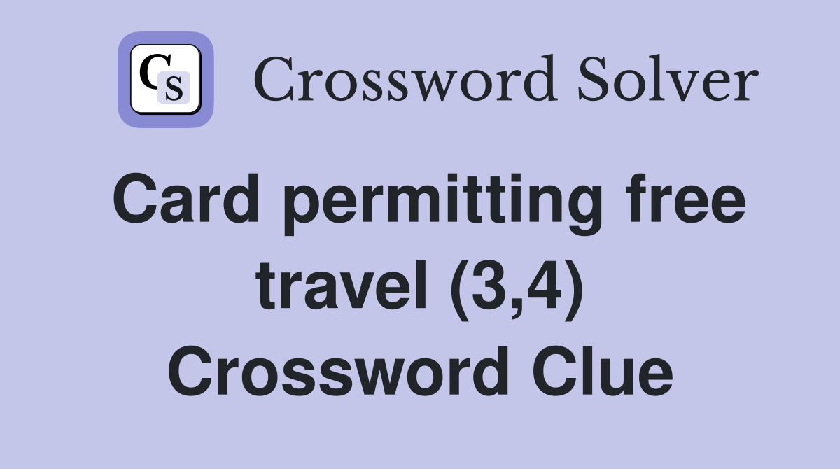 Card permitting free travel (3,4) Crossword Clue