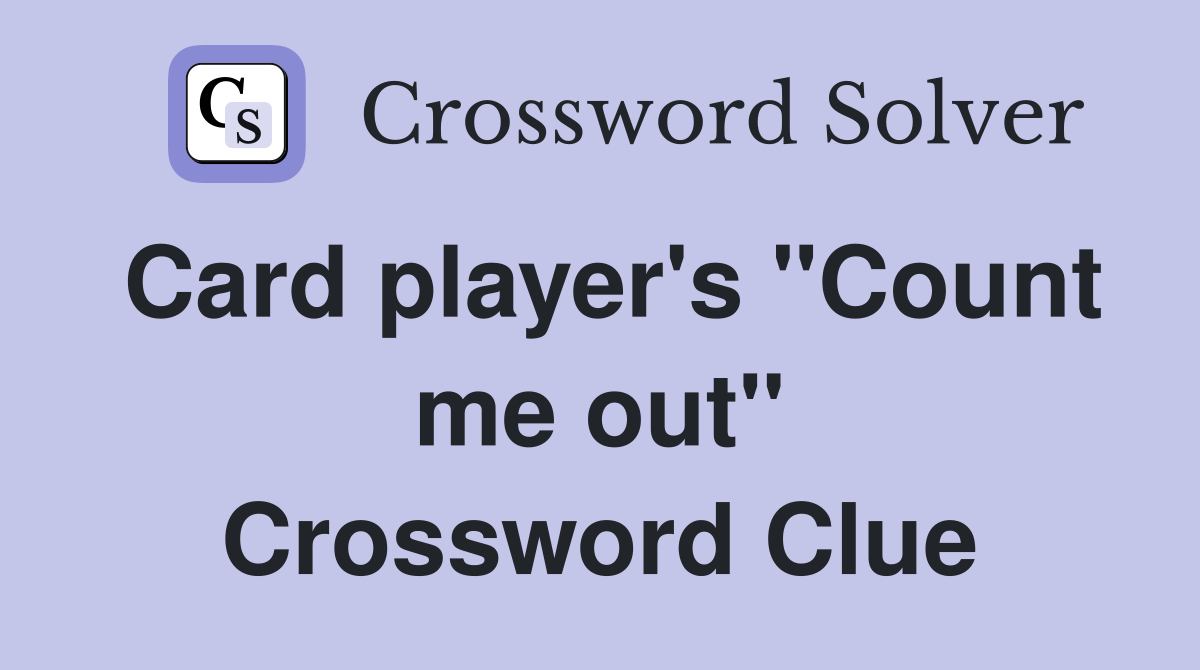 Card player's "Count me out" Crossword Clue