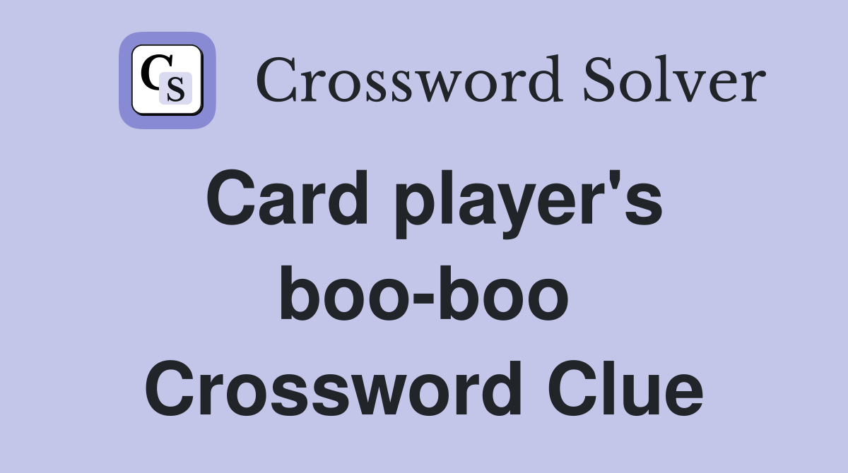 Card player's boo-boo Crossword Clue