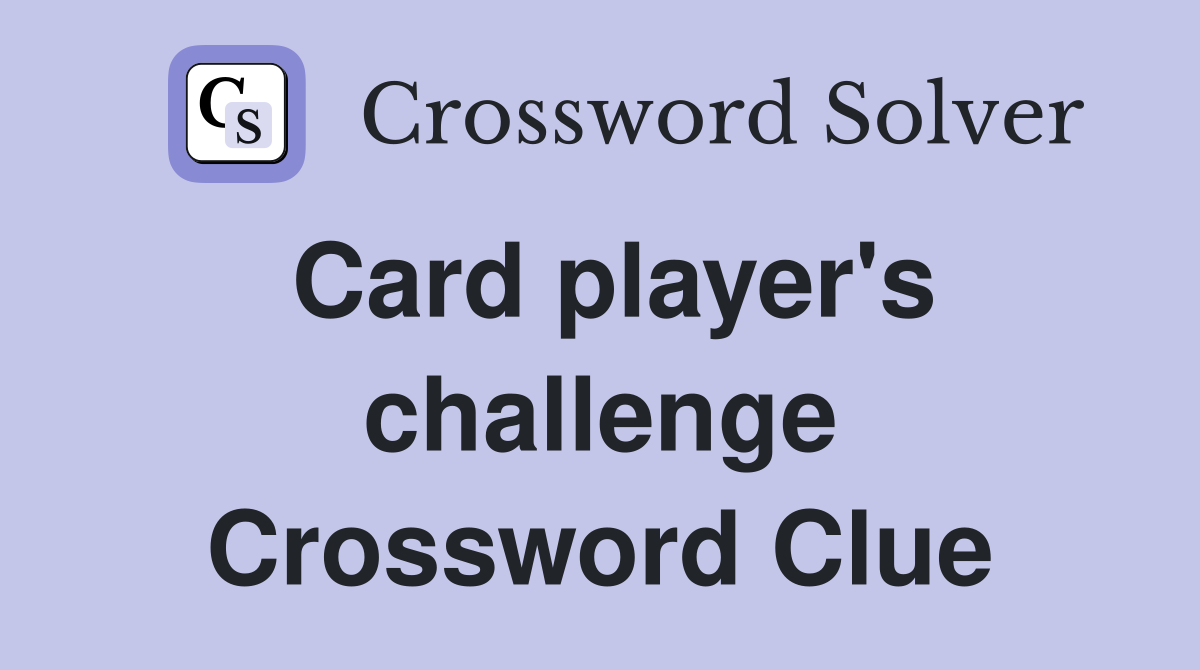 Card player's challenge Crossword Clue