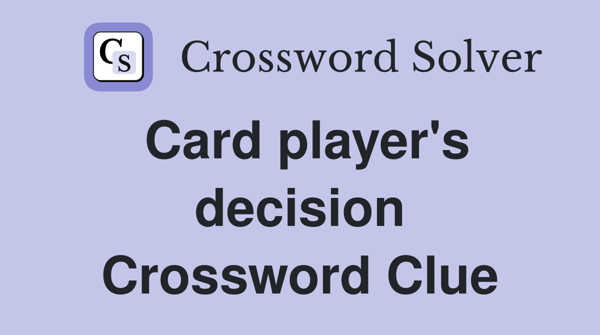 Card player's decision Crossword Clue