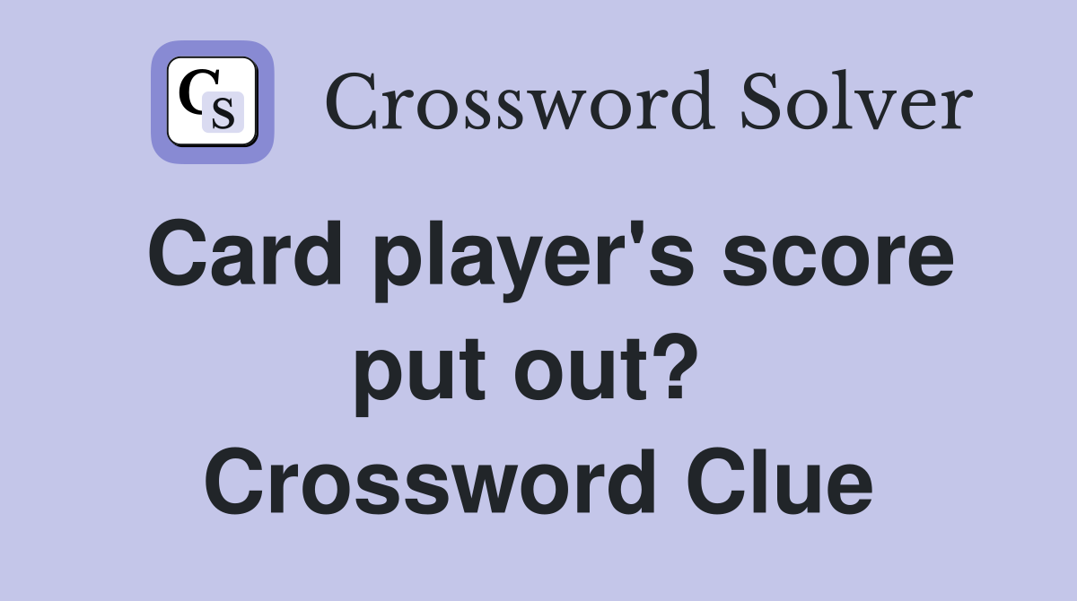 Card player's score put out?  Crossword Clue