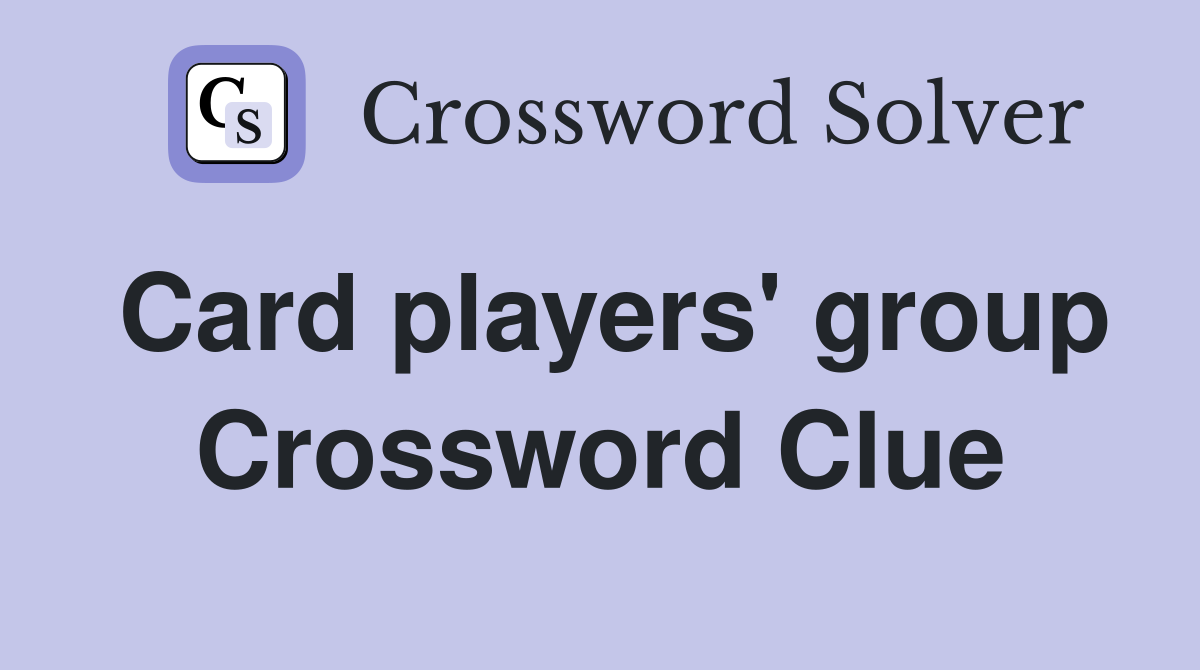 Card players' group Crossword Clue