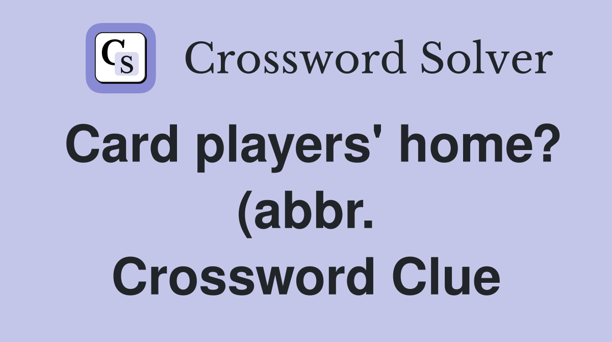Card players #39 home? (abbr ) Crossword Clue Answers Crossword Solver Card players #39 home? (abbr ) Crossword Clue Answers Crossword Solver