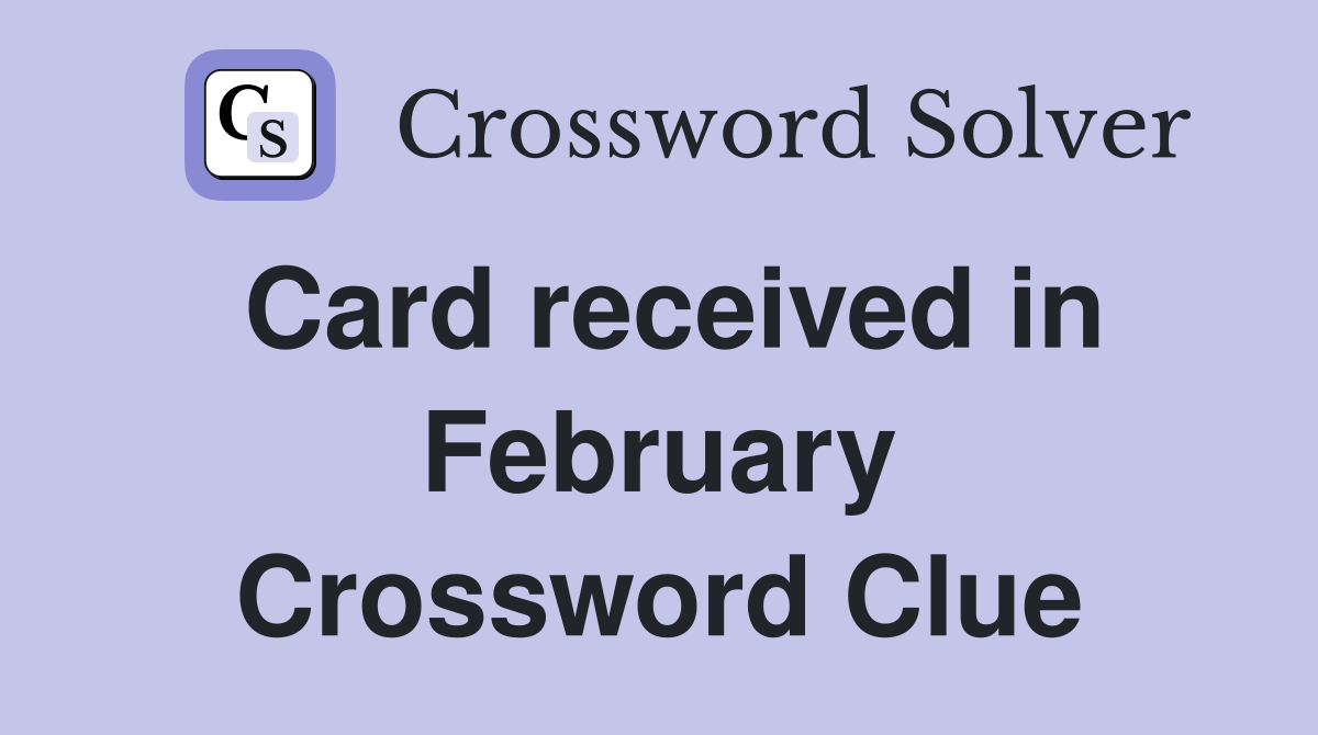 Card received in February Crossword Clue