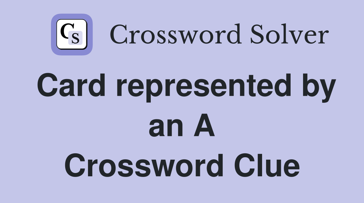 Card represented by an A Crossword Clue