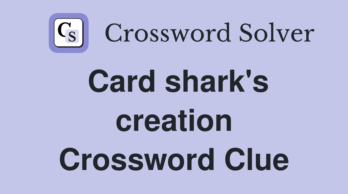 Card shark's creation Crossword Clue