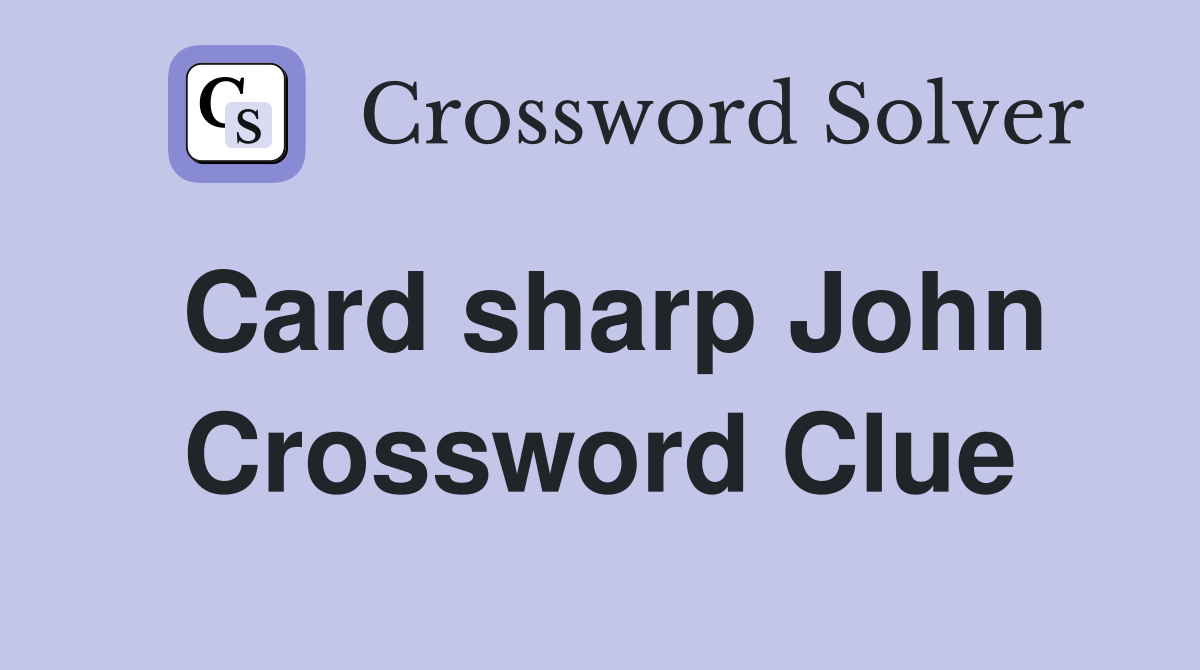 Card sharp John Crossword Clue