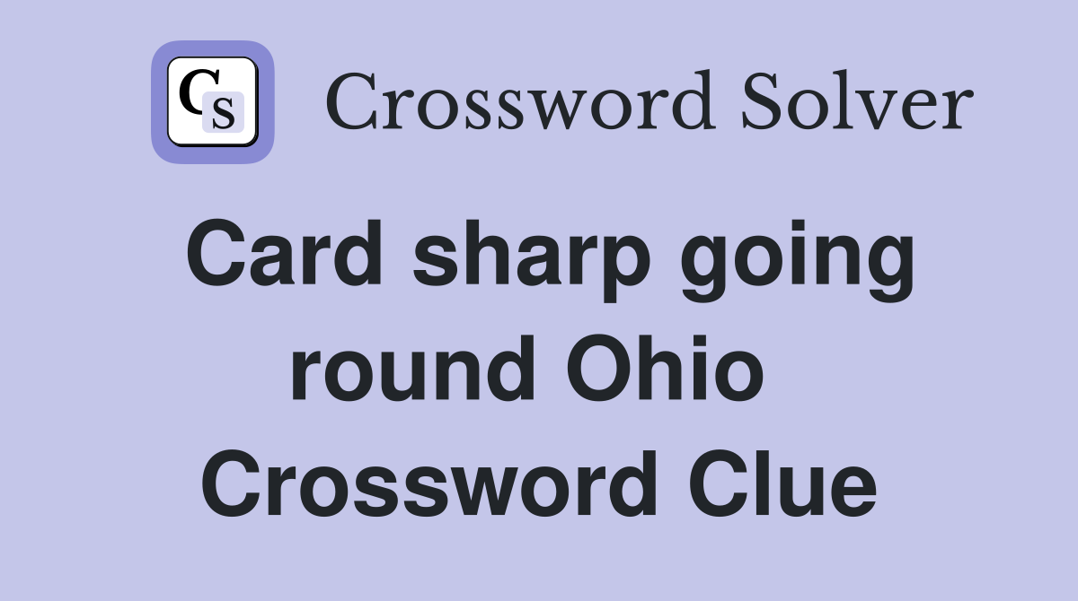 Card sharp going round Ohio  Crossword Clue