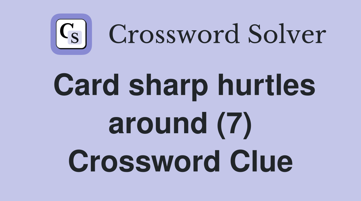 Card sharp hurtles around (7) Crossword Clue