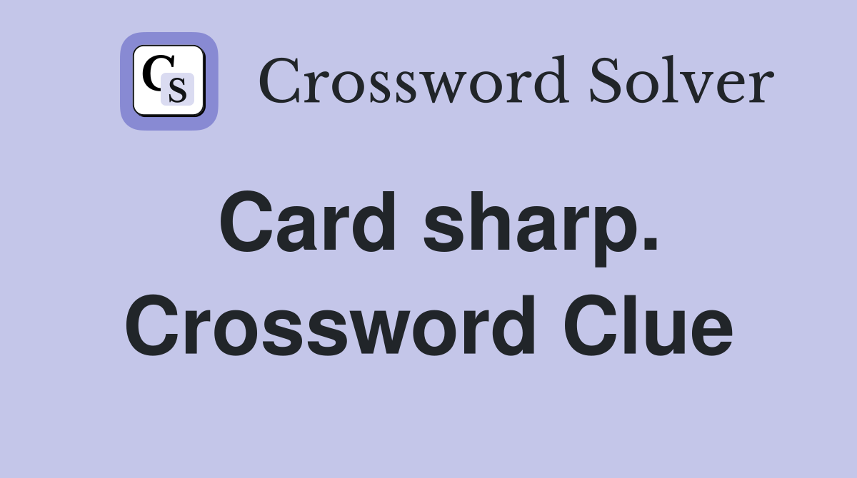 Card sharp. Crossword Clue