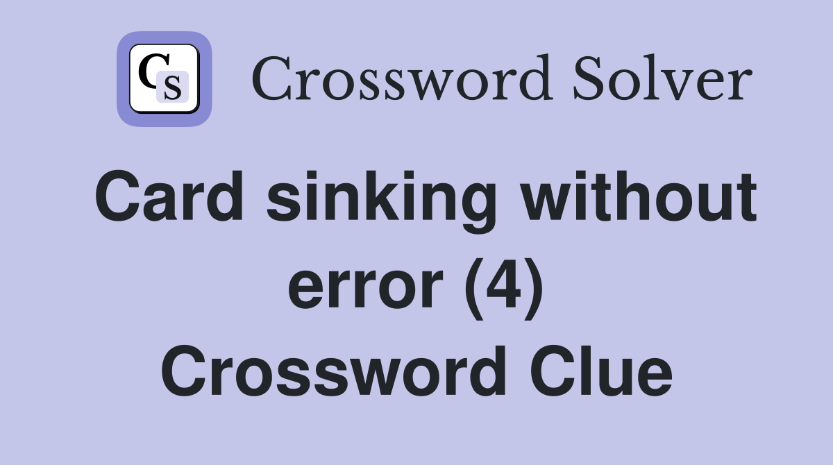 Card sinking without error (4) Crossword Clue