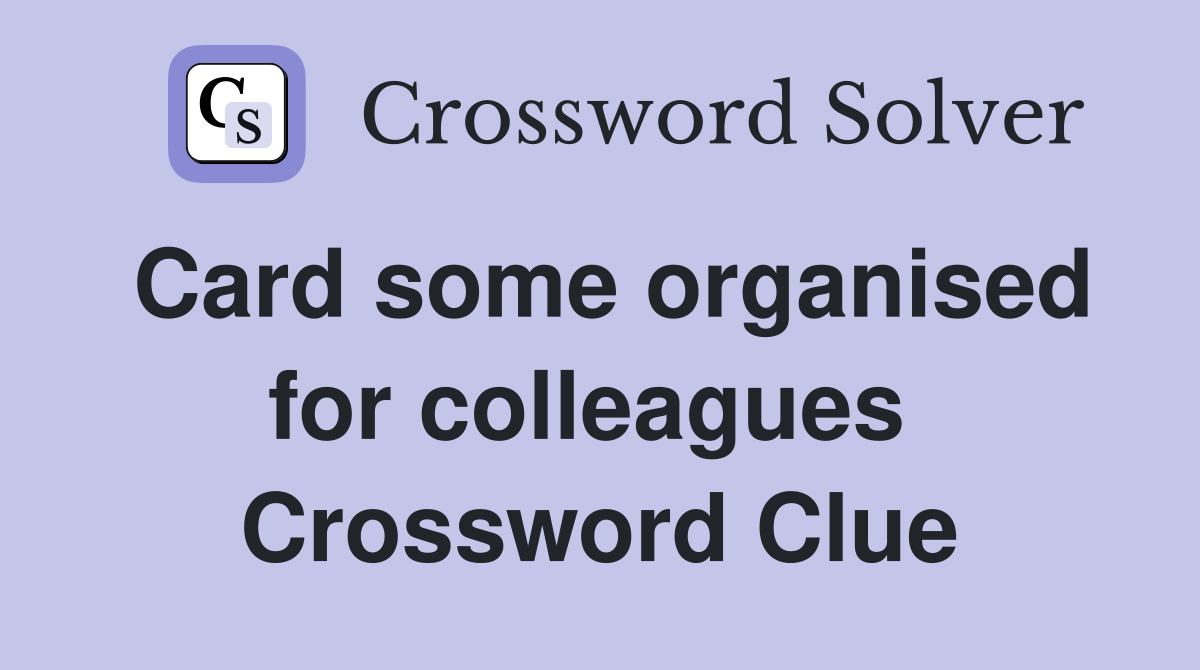 Card some organised for colleagues  Crossword Clue