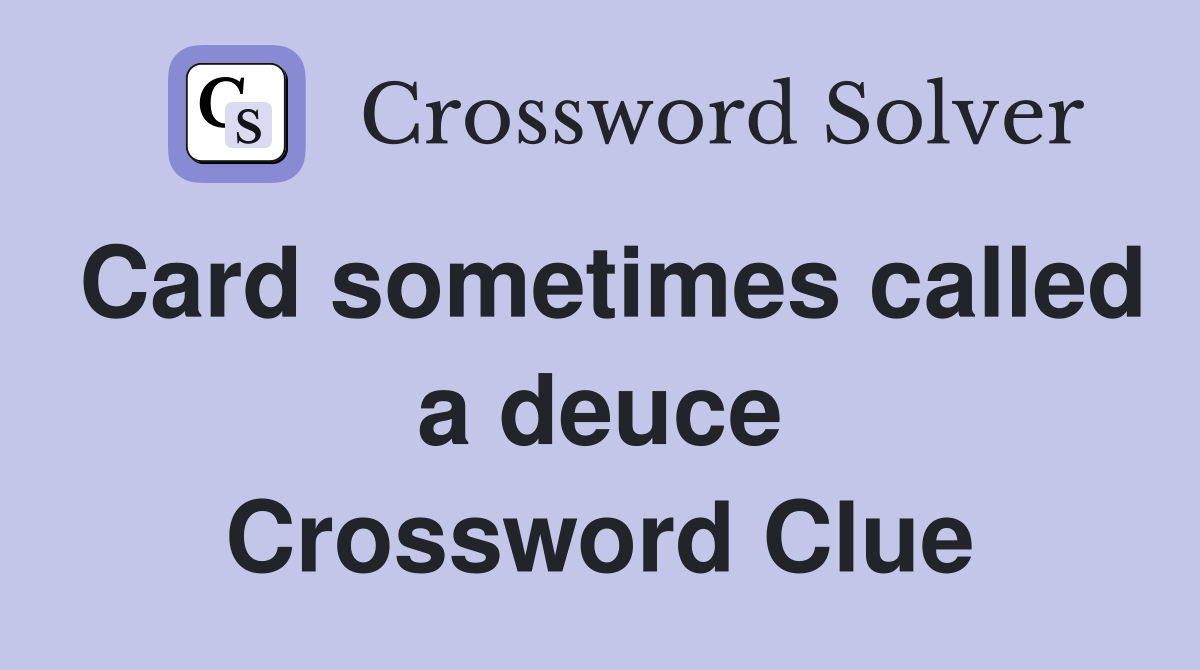 Card sometimes called a deuce Crossword Clue