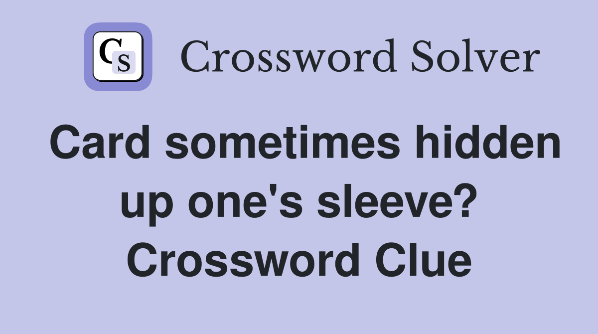 Card sometimes hidden up one's sleeve? Crossword Clue