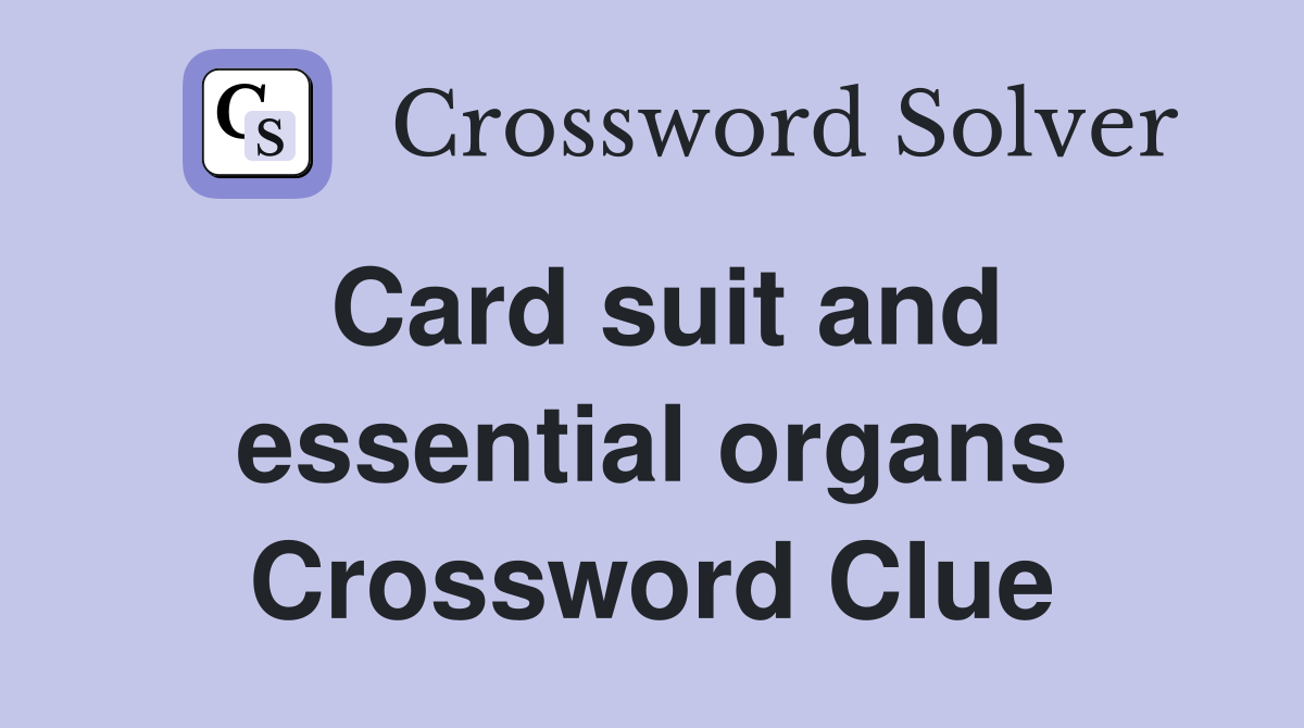 Card suit and essential organs Crossword Clue
