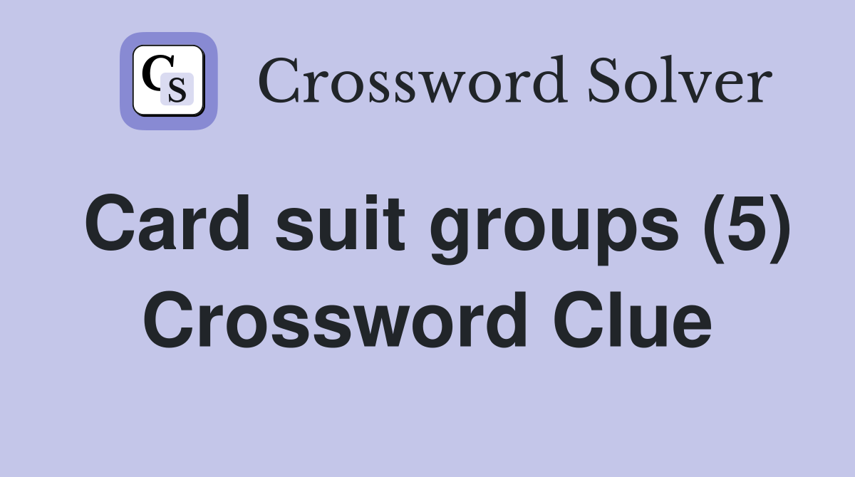 Card suit groups (5) Crossword Clue