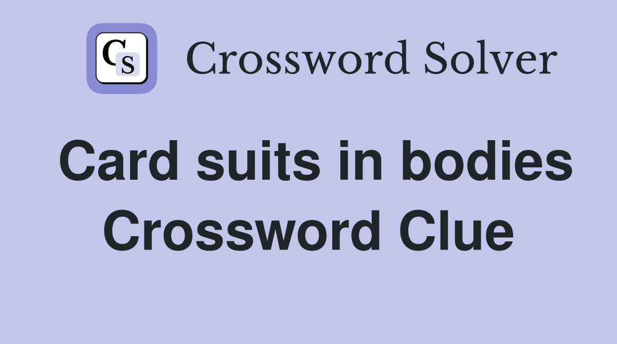 Card suits in bodies Crossword Clue