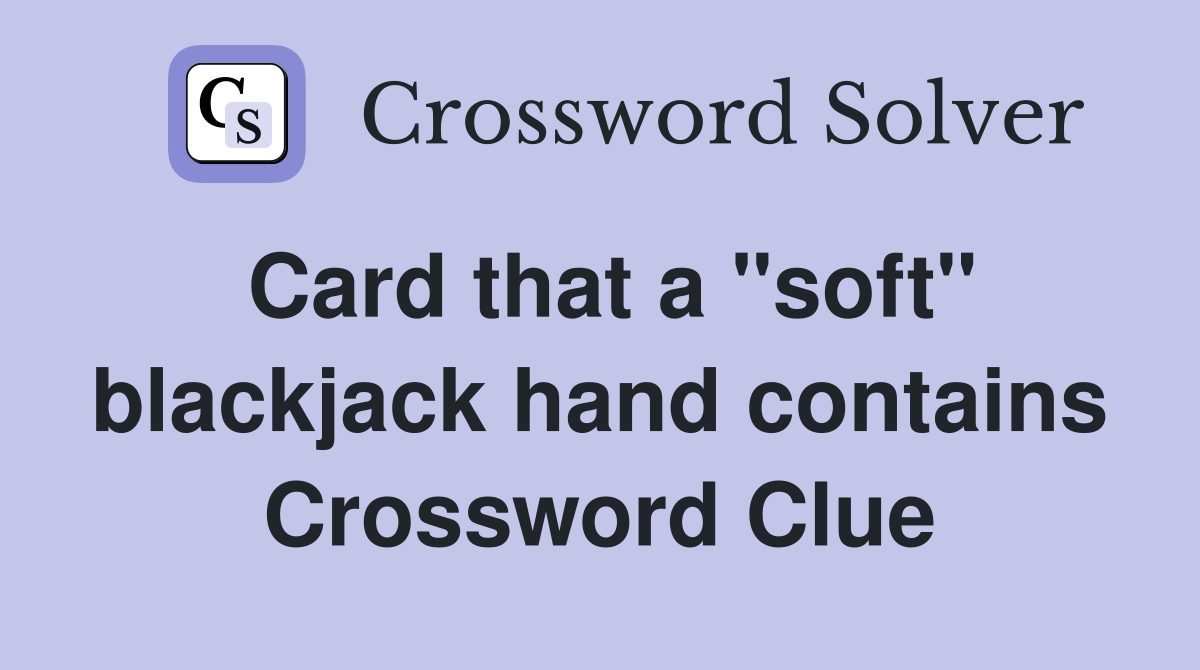 Card that a "soft" blackjack hand contains Crossword Clue