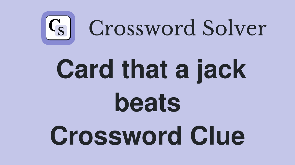 Card that a jack beats Crossword Clue