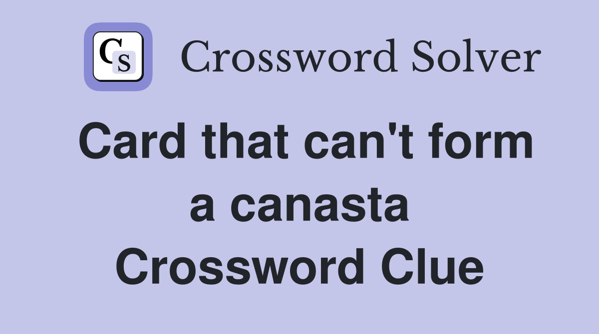 Card that can't form a canasta Crossword Clue