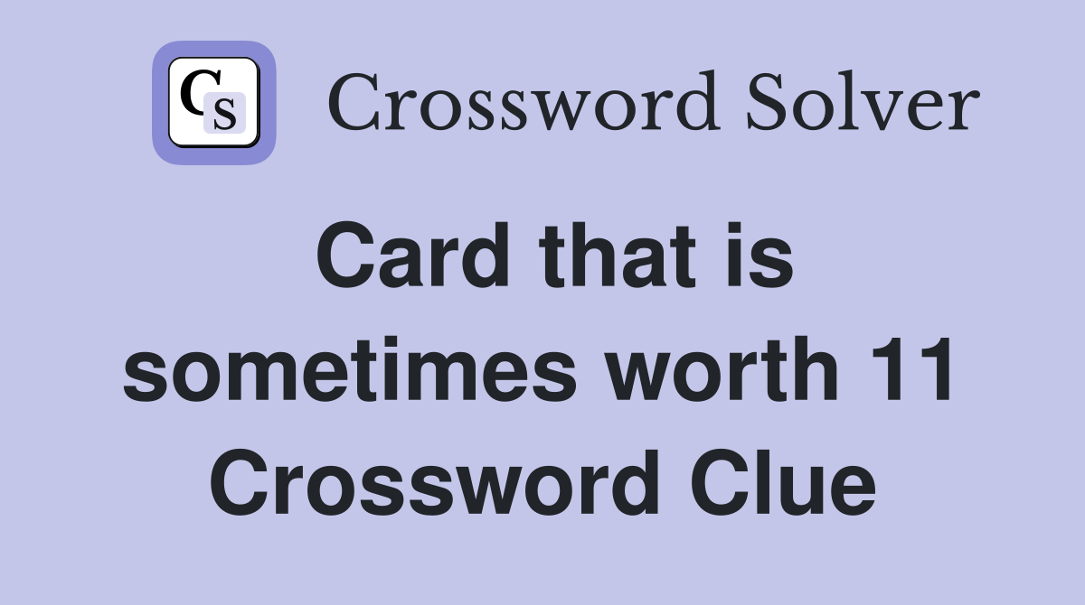 Card that is sometimes worth 11 Crossword Clue