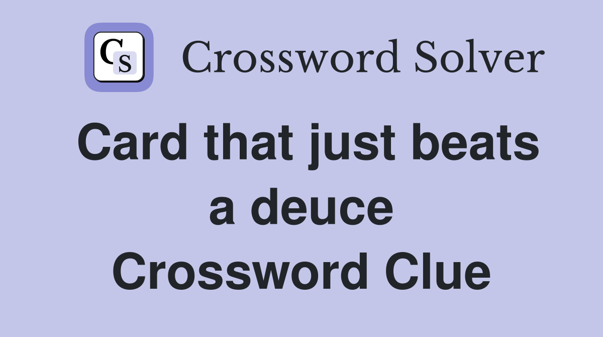 Card that just beats a deuce Crossword Clue