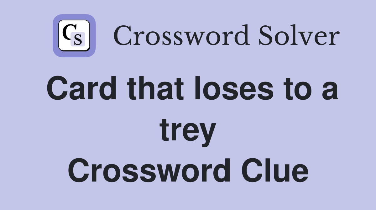 Card that loses to a trey Crossword Clue