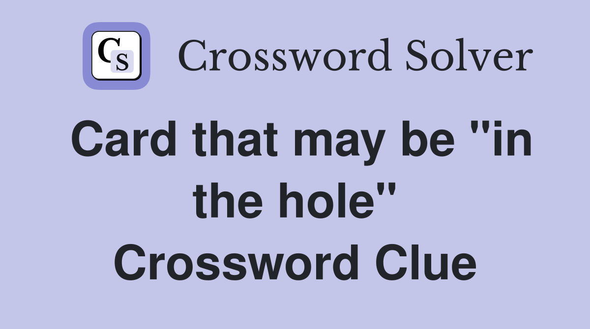 Card that may be "in the hole" Crossword Clue