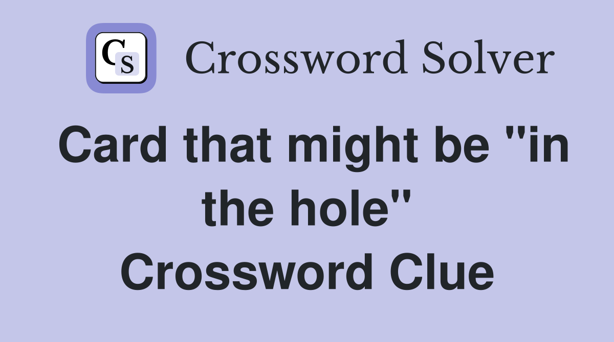 Card that might be "in the hole" Crossword Clue