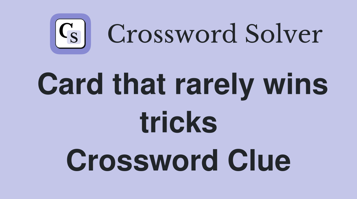 Card that rarely wins tricks Crossword Clue